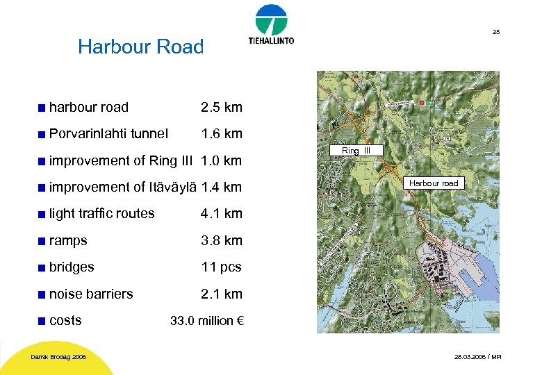 25 Harbour Road harbour road 2. 5 km Porvarinlahti tunnel 1. 6 km improvement