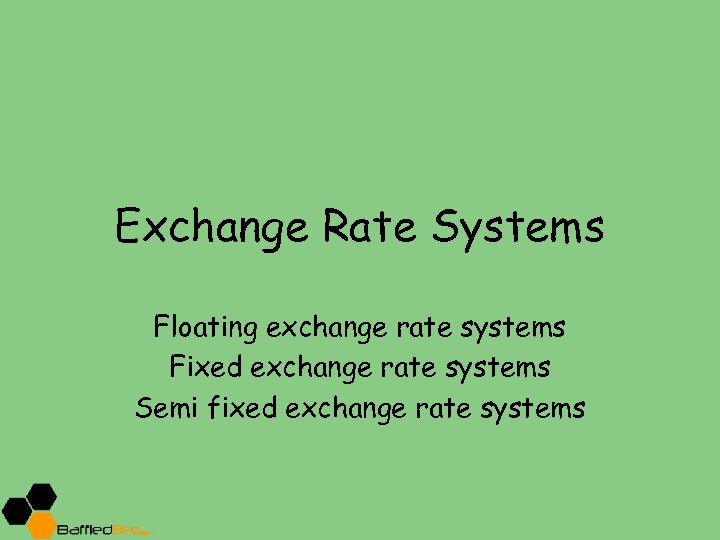 Exchange Rate Systems Floating exchange rate systems Fixed exchange rate systems Semi fixed exchange