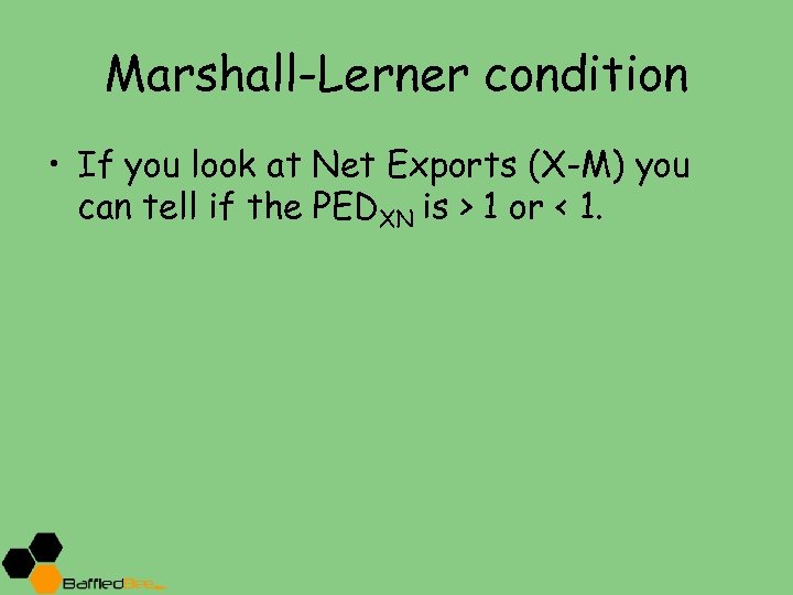 Marshall-Lerner condition • If you look at Net Exports (X-M) you can tell if