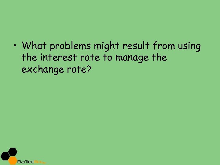  • What problems might result from using the interest rate to manage the