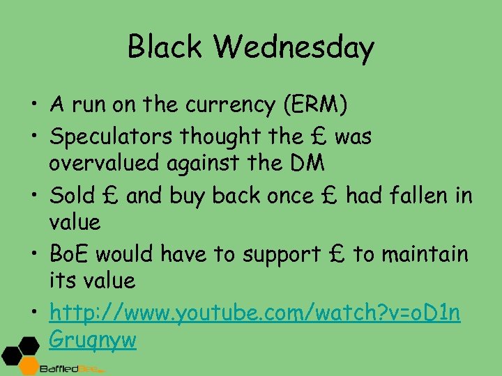 Black Wednesday • A run on the currency (ERM) • Speculators thought the £