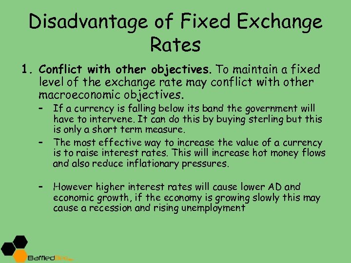 Disadvantage of Fixed Exchange Rates 1. Conflict with other objectives. To maintain a fixed