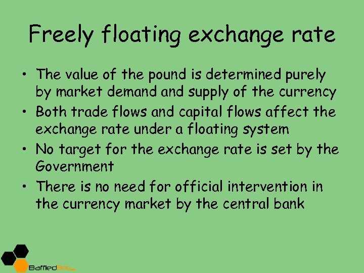 Freely floating exchange rate • The value of the pound is determined purely by