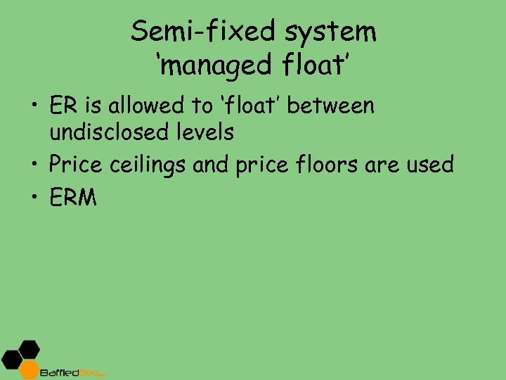 Semi-fixed system ‘managed float’ • ER is allowed to ‘float’ between undisclosed levels •
