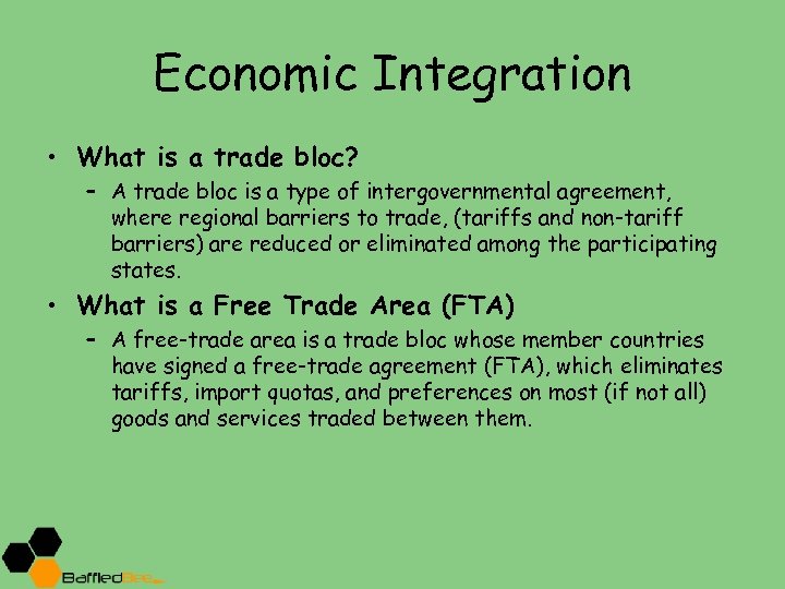Economic Integration • What is a trade bloc? – A trade bloc is a