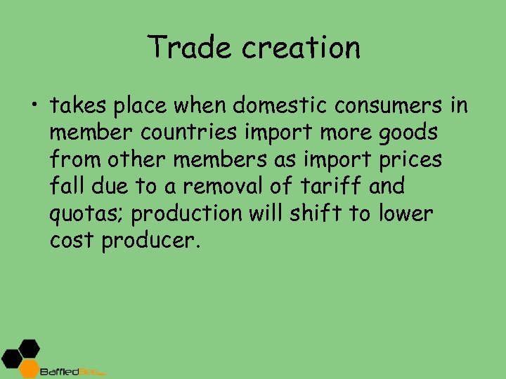 Trade creation • takes place when domestic consumers in member countries import more goods