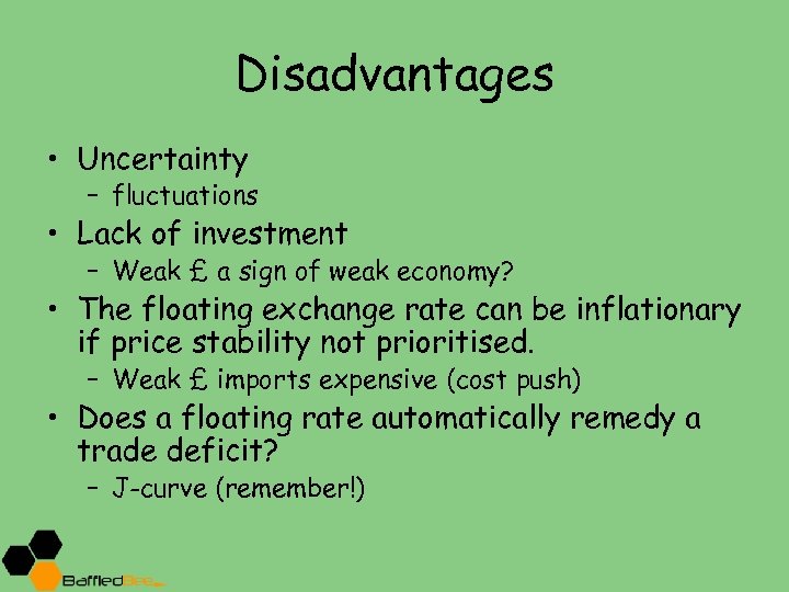Disadvantages • Uncertainty – fluctuations • Lack of investment – Weak £ a sign