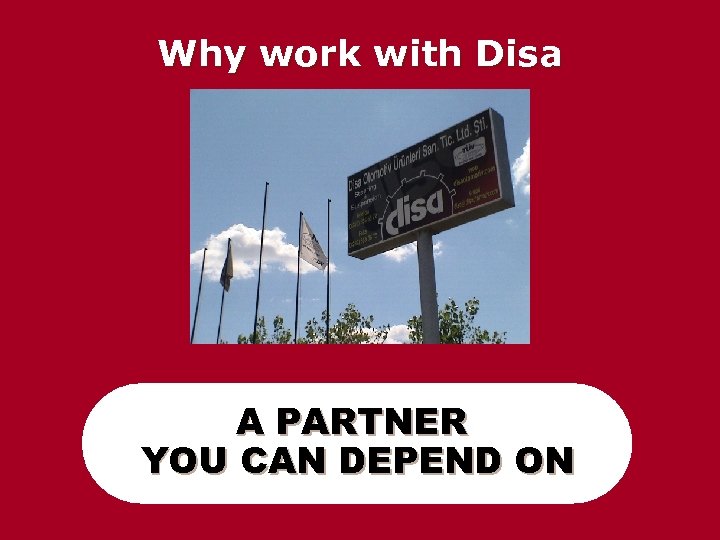 Why work with Disa A PARTNER YOU CAN DEPEND ON 