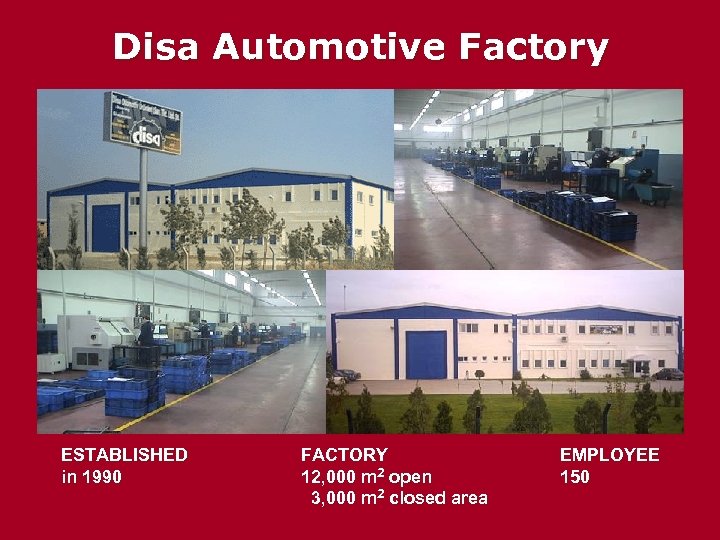 Disa Automotive Factory ESTABLISHED in 1990 FACTORY 12, 000 m 2 open 3, 000