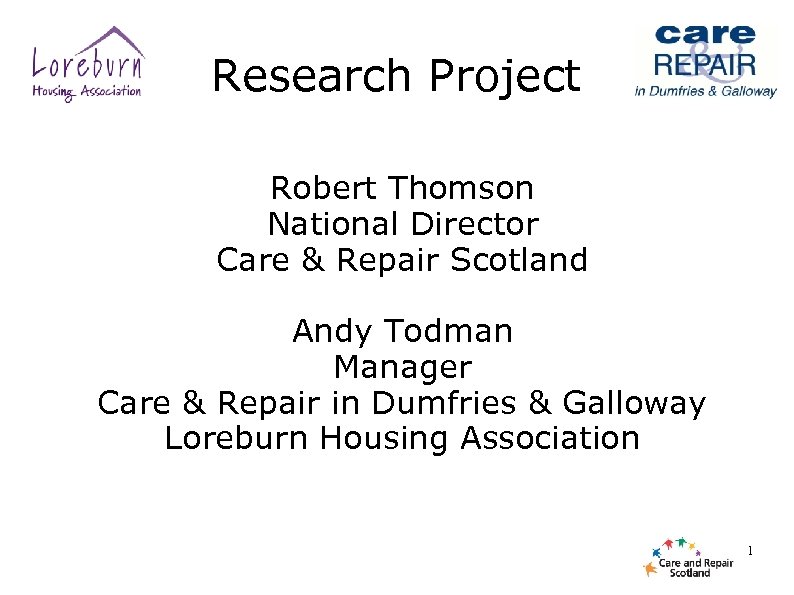 Research Project Robert Thomson National Director Care & Repair Scotland Andy Todman Manager Care