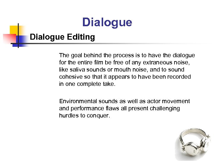 Dialogue Editing The goal behind the process is to have the dialogue for the