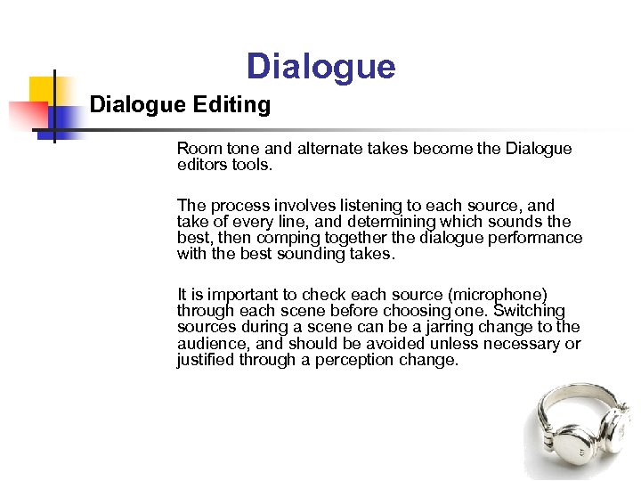 Dialogue Editing Room tone and alternate takes become the Dialogue editors tools. The process