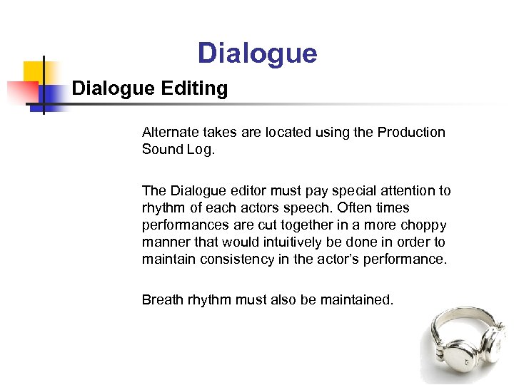 Dialogue Editing Alternate takes are located using the Production Sound Log. The Dialogue editor