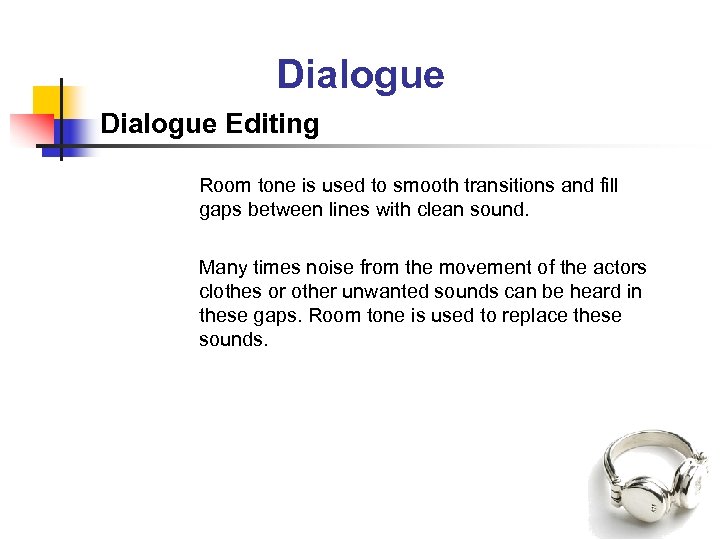 Dialogue Editing Room tone is used to smooth transitions and fill gaps between lines