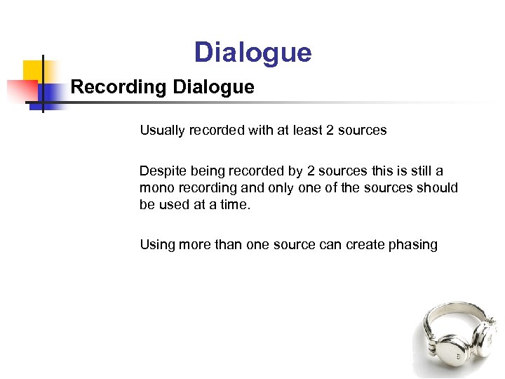 Dialogue Recording Dialogue Usually recorded with at least 2 sources Despite being recorded by