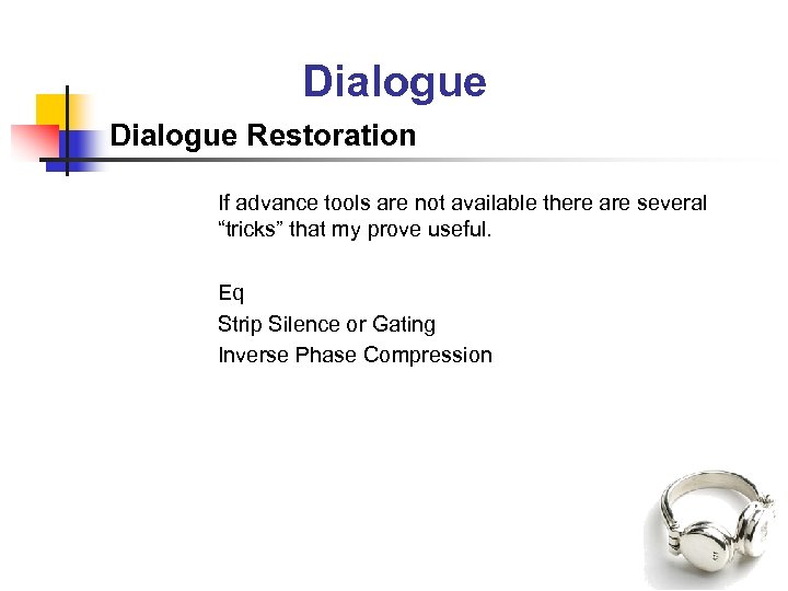 Dialogue Restoration If advance tools are not available there are several “tricks” that my