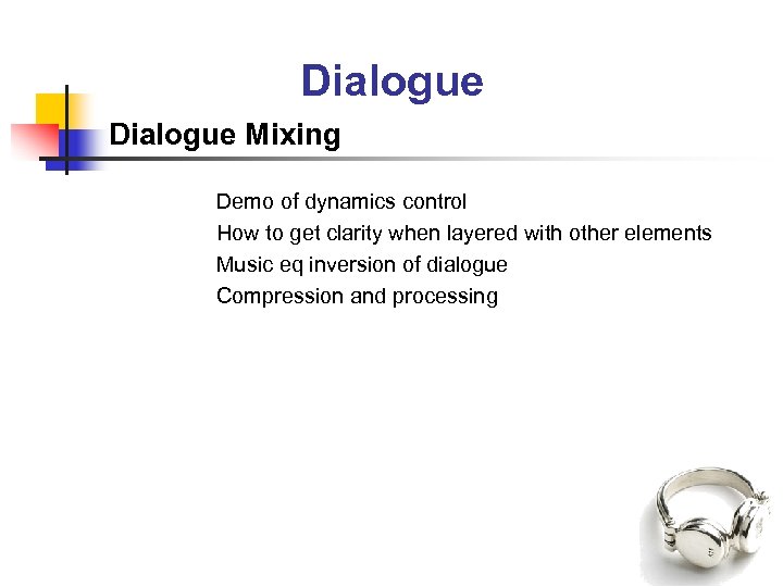 Dialogue Mixing Demo of dynamics control How to get clarity when layered with other