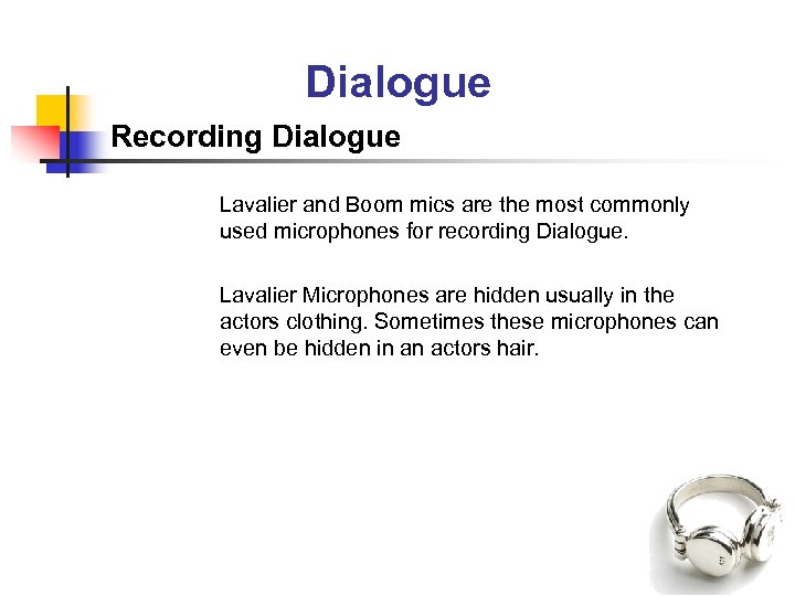 Dialogue Recording Dialogue Lavalier and Boom mics are the most commonly used microphones for