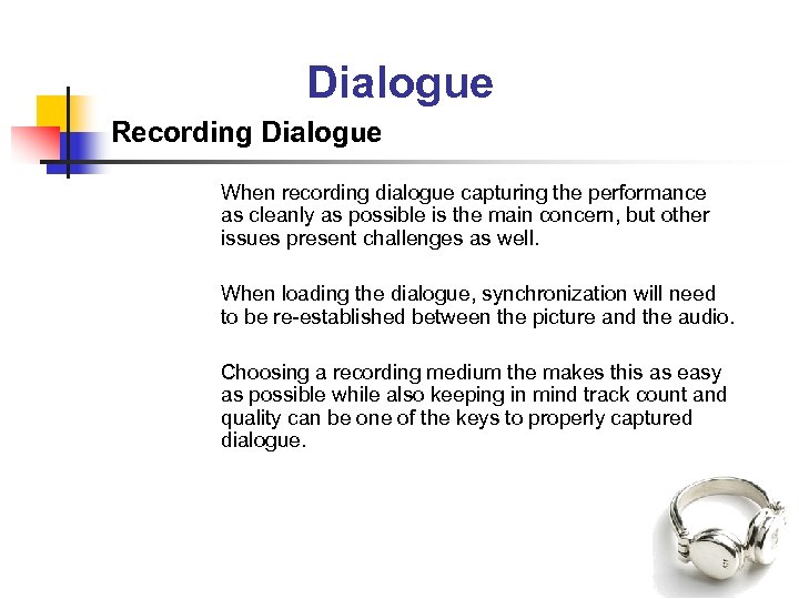 Dialogue Recording Dialogue When recording dialogue capturing the performance as cleanly as possible is