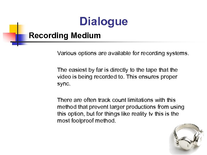 Dialogue Recording Medium Various options are available for recording systems. The easiest by far