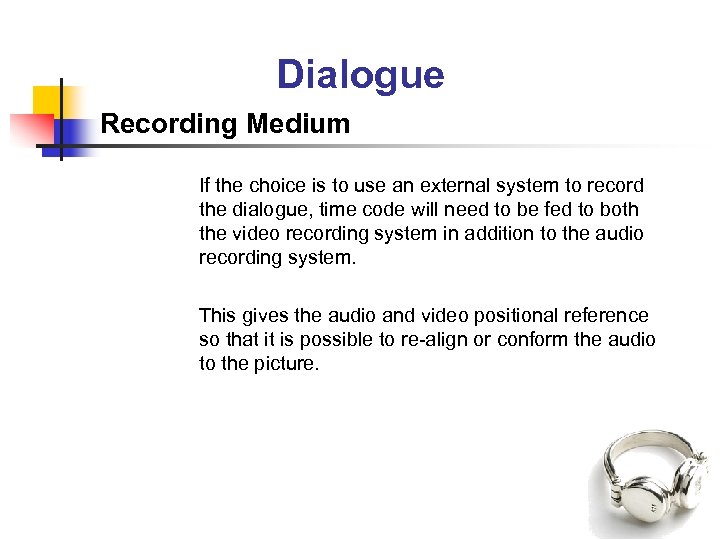 Dialogue Recording Medium If the choice is to use an external system to record