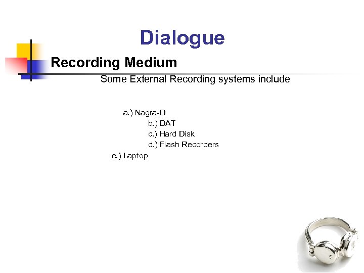 Dialogue Recording Medium Some External Recording systems include a. ) Nagra-D b. ) DAT