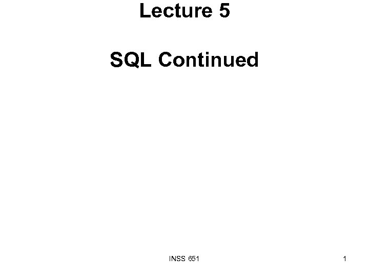 Lecture 5 SQL Continued INSS 651 1 