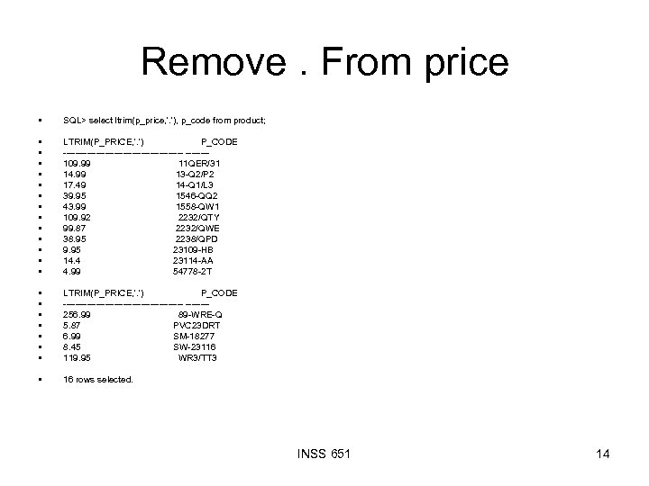 Remove. From price • SQL> select ltrim(p_price, '. '), p_code from product; • •