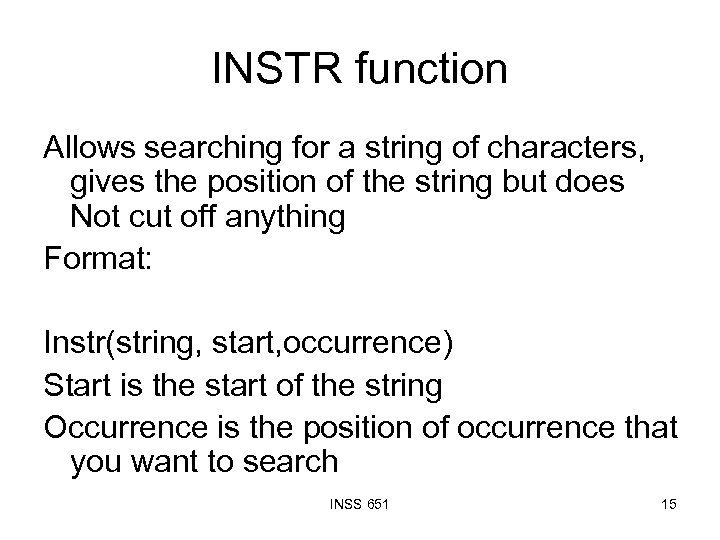 INSTR function Allows searching for a string of characters, gives the position of the