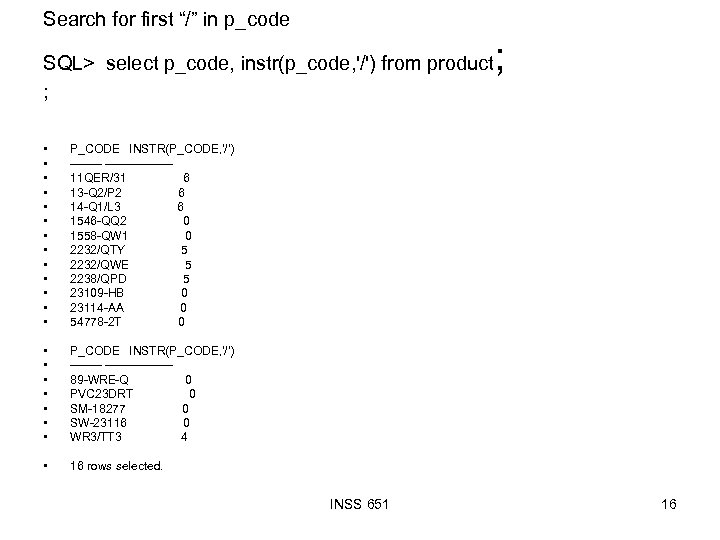 Search for first “/” in p_code SQL> select p_code, instr(p_code, '/') from product ;