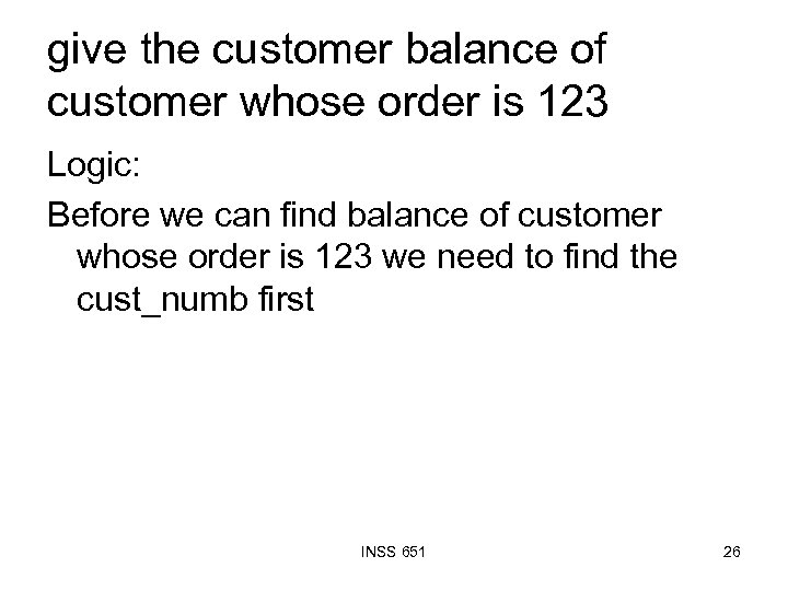 give the customer balance of customer whose order is 123 Logic: Before we can