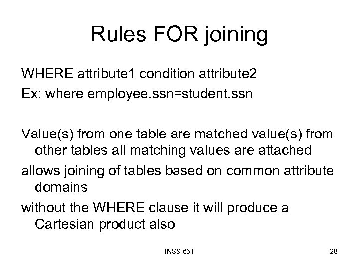 Rules FOR joining WHERE attribute 1 condition attribute 2 Ex: where employee. ssn=student. ssn