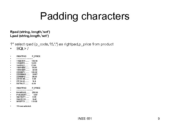 Padding characters Rpad (string, length, ’set’) Lpad (string, length, ’set’) 1* select rpad (p_code,