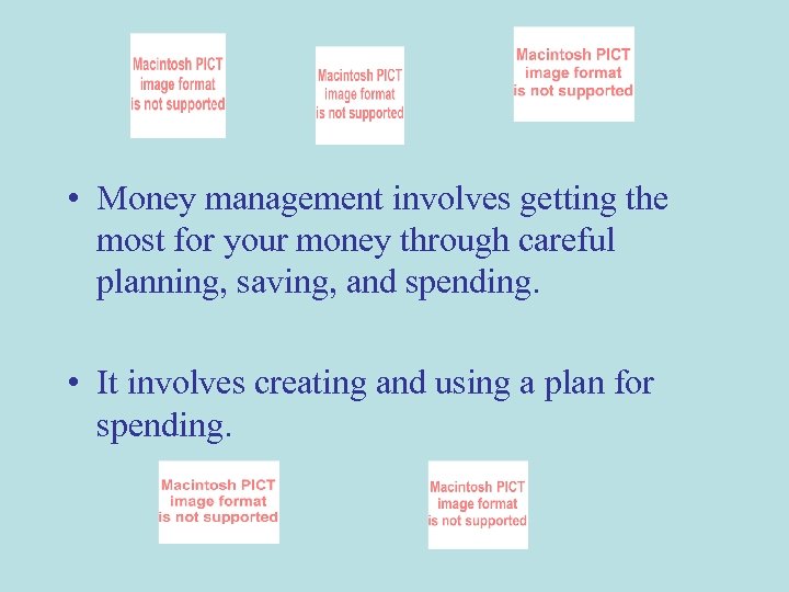 • Money management involves getting the most for your money through careful planning,