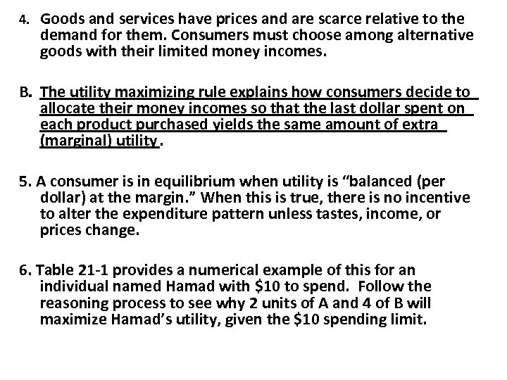 4. Goods and services have prices and are scarce relative to the demand for