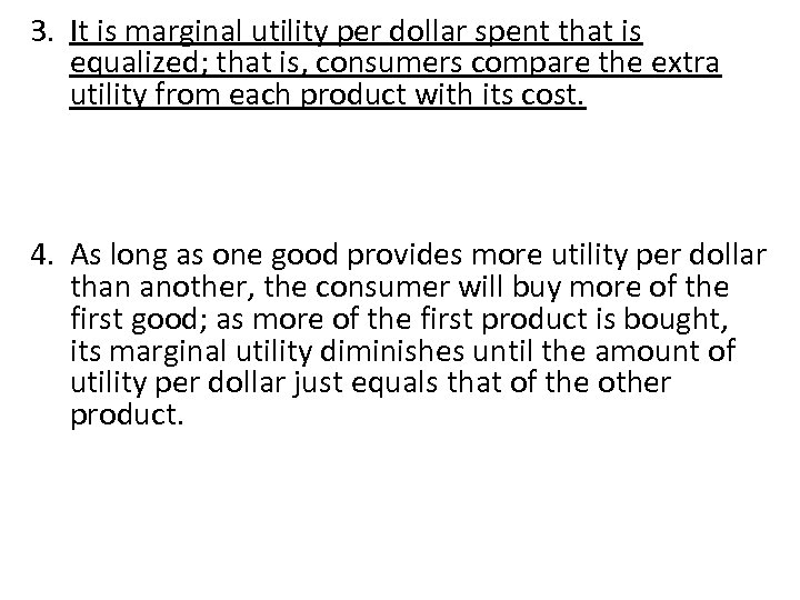 3. It is marginal utility per dollar spent that is equalized; that is, consumers