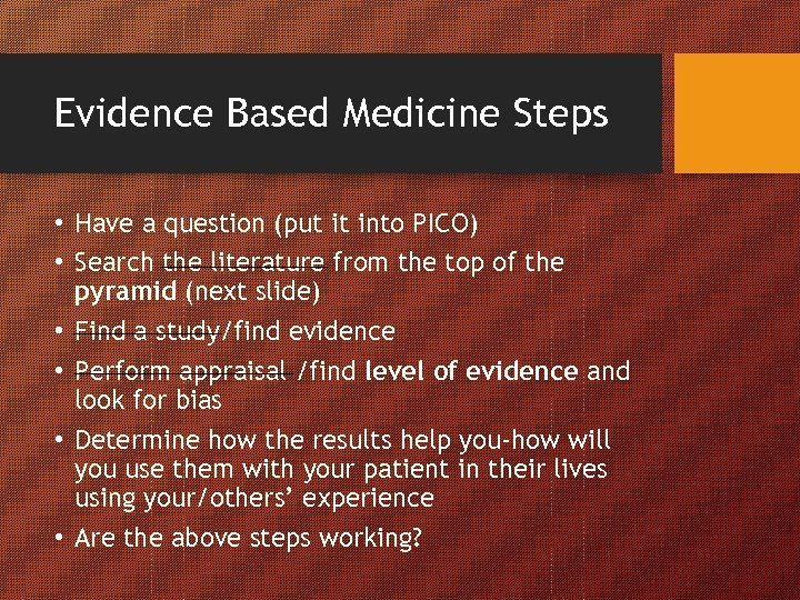 Evidence Based Medicine Steps • Have a question (put it into PICO) • Search