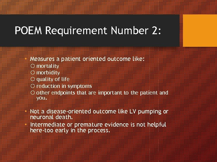 POEM Requirement Number 2: • Measures a patient oriented outcome like: mortality morbidity quality