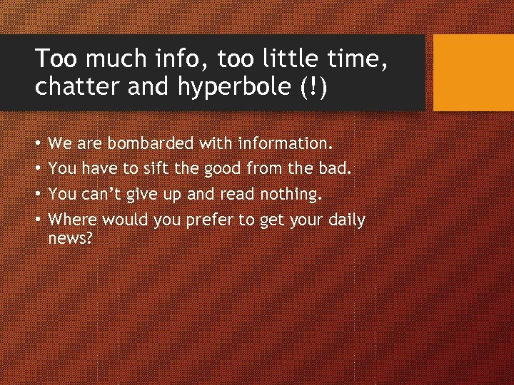 Too much info, too little time, chatter and hyperbole (!) • • We are