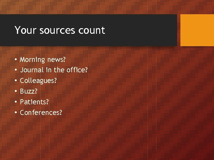 Your sources count • • • Morning news? Journal in the office? Colleagues? Buzz?