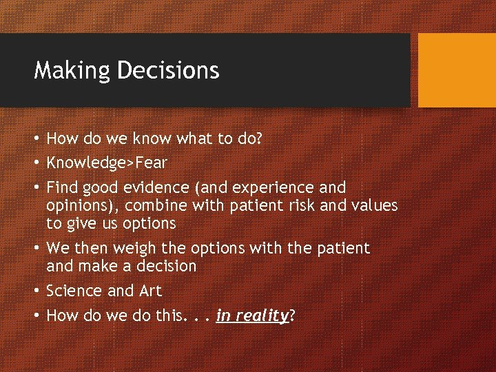 Making Decisions • How do we know what to do? • Knowledge>Fear • Find