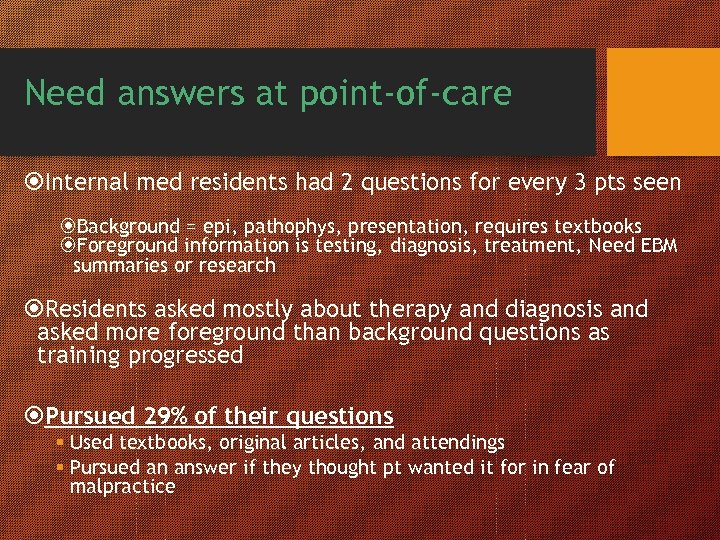 Need answers at point-of-care Internal med residents had 2 questions for every 3 pts