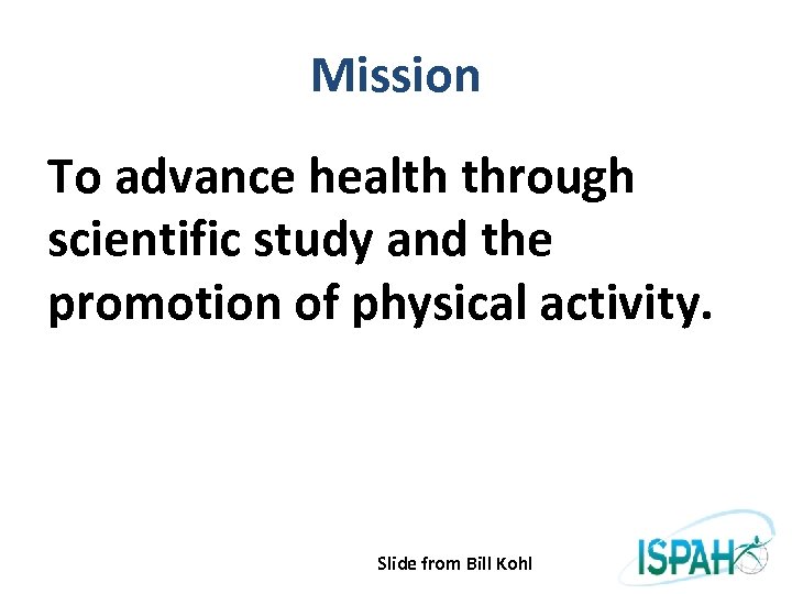 Mission To advance health through scientific study and the promotion of physical activity. Slide