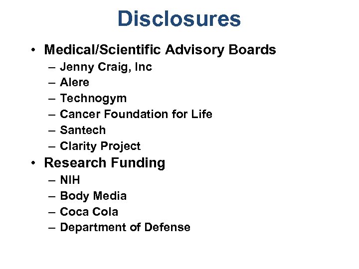 Disclosures • Medical/Scientific Advisory Boards – – – Jenny Craig, Inc Alere Technogym Cancer