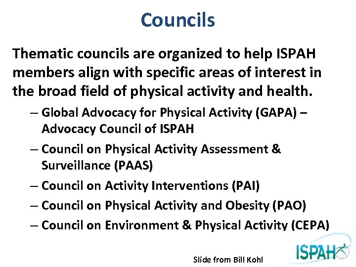 Councils Thematic councils are organized to help ISPAH members align with specific areas of