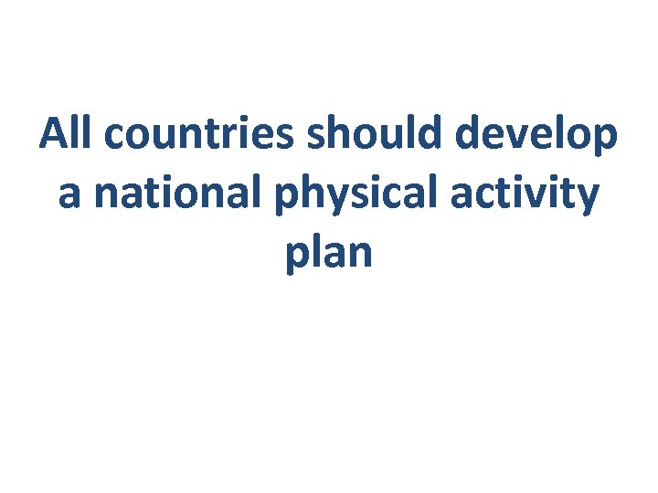 All countries should develop a national physical activity plan 