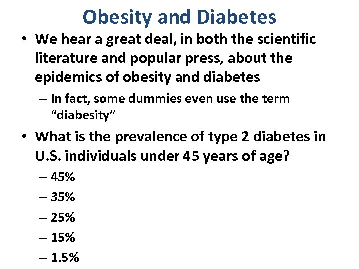 Obesity and Diabetes • We hear a great deal, in both the scientific literature