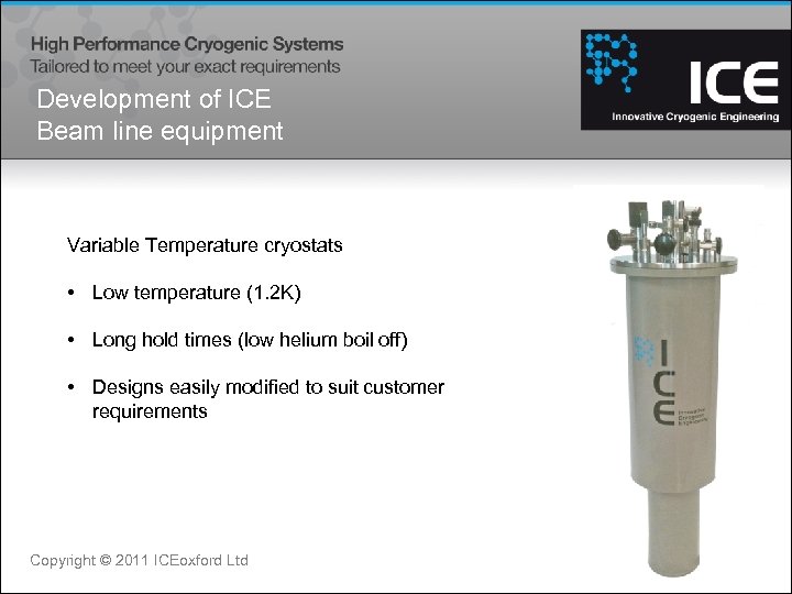 Development of ICE Beam line equipment Variable Temperature cryostats • Low temperature (1. 2