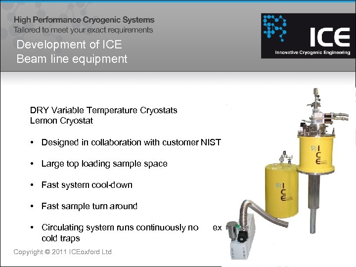 Development of ICE Beam line equipment DRY Variable Temperature Cryostats Lemon Cryostat • Designed