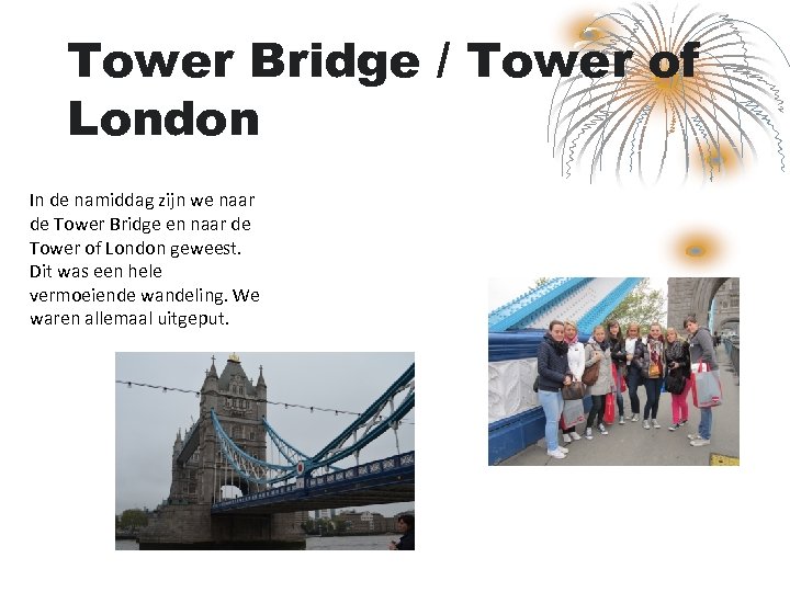 Tower Bridge / Tower of London In de namiddag zijn we naar de Tower